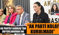AK Partili Sarıbaş’tan duygulandıran anı: “AK Parti kolay kurulmadı”
