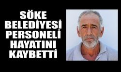 Söke Belediyesi personeli hayatını kaybetti