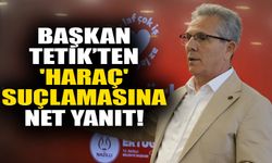 Başkan Tetik’ten 'haraç' suçlamasına net yanıt!