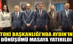 TOKİ Başkanlığı’nda Aydın’ın dönüşümü masaya yatırıldı