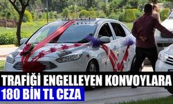 Trafiği engelleyen konvoylara 180 bin TL ceza