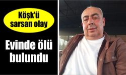 Köşk'ü sarsan olay: Evinde ölü bulundu