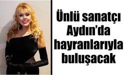 Ünlü sanatçı Aydın’da hayranlarıyla buluşacak