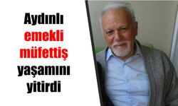 Aydınlı emekli bakanlık müfettişi yaşamını yitirdi