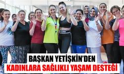 Başkan Yetişkin’den kadınlara sağlıklı yaşam desteği