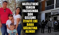 Nazilli'deki yangın faciasında şok gelişme: İtfaiye eri baba gözaltına alındı!