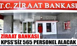 Ziraat Bankası KPSS’siz 565 personel alacak