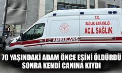 70 yaşındaki adam önce eşini öldürdü, sonra kendi canına kıydı