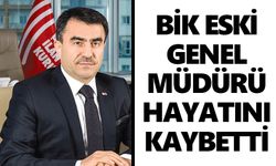 BİK eski genel müdürü hayatını kaybetti
