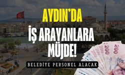 Aydın’da iş arayanlara müjde: Büyükşehir alım yapacak
