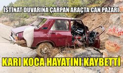 İstinat duvarına çarpan araçta can pazarı: Karı koca hayatını kaybetti