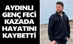 Aydınlı genç feci kazada hayatını kaybetti