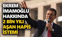 Ekrem İmamoğlu hakkında 2 bin yılı aşan hapis istemi