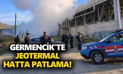 Germencik’te jeotermal hatta patlama!