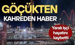 Göçükten kahreden haber: Yaralı işçi hayatını kaybetti