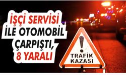 İşçi servisi ile otomobil çarpıştı, 8 yaralı