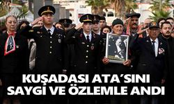 Kuşadası Ata’sını saygı ve özlemle andı