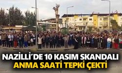 Nazilli’de 10 Kasım skandalı: Anma saati tepki çekti