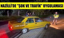 Nazilli'de "Şok ve Trafik" uygulaması