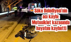 Söke Belediyesi’nin acı kaybı: Motosiklet kazasında hayatını kaybetti