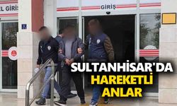 Sultanhisar'da hareketli anlar