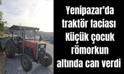 Yenipazar'da traktör faciası: Küçük çocuk römorkun altında can verdi