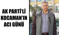 AK Parti’li Kocaman’ın acı günü