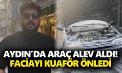 Aydın’da araç alev aldı! Faciayı kuaför önledi