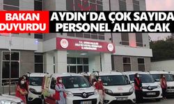 Bakan duyurdu: Aydın’da çok sayıda personel alınacak
