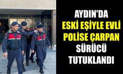 Aydın’da eski eşiyle evli polise çarpan sürücü tutuklandı
