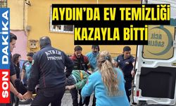 Aydın’da ev temizliği kazayla bitti