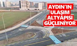 Aydın’ın ulaşım altyapısı güçleniyor
