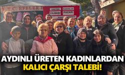 Aydınlı üreten kadınlardan kalıcı çarşı talebi!