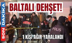 Baltalı dehşet! 1 kişi ağır yaralandı