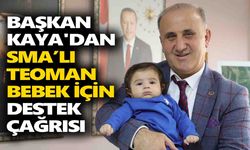 Başkan Kaya'dan SMA’lı Teoman bebek için destek çağrısı