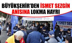 Büyükşehir'den İsmet Sezgin için lokma hayrı