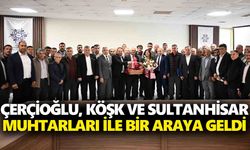 Çerçioğlu, Köşk ve Sultanhisar muhtarları ile bir araya geldi