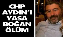 CHP Aydın’ı yasa boğan ölüm