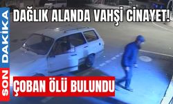Dağlık alanda vahşi cinayet! Çoban ölü bulundu