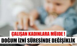 Doğum izni süresinde kapsamlı değişiklik hazırlığı