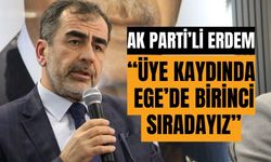 Erdem: “Üye kaydında Ege’de birinci sıradayız”