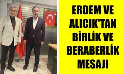 Erdem ve Alıcık’tan birlik ve beraberlik mesajı