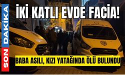 İki katlı evde facia! Baba asılı, kızı yatağında ölü bulundu