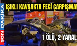 Işıklı kavşakta feci çarpışma! 1 ölü, 2 yaralı