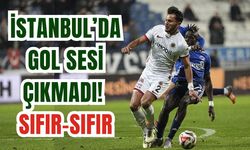 İstanbul’da gol sesi çıkmadı! Sıfır-sıfır