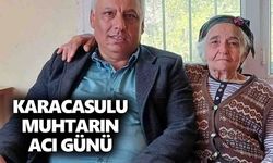 Karacasulu muhtarın acı günü