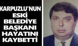 Karpuzlu'nun eski belediye başkanı hayatını kaybetti
