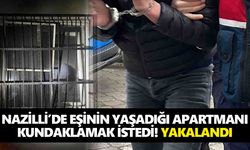 Nazilli’de eşinin yaşadığı apartmanı kundaklamak istedi! Yakalandı