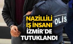 Nazillili iş insanı İzmir'de tutuklandı