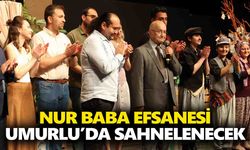 Nur Baba Efsanesi Umurlu’da sahnelenecek